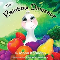 The Rainbow Dinosaur: A children's Bedtime Story Book About Healthy Eating Habits and Eating Fruits and Vegetables for Kids 1736567403 Book Cover