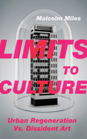 Limits to Culture: Urban Regeneration vs. Dissident Art: Urban Regeneration Vs. Dissident Art 0745334350 Book Cover