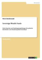 Sovereign Wealth Funds: Policy-Expertise und Handlungsempfehlungen für politische Entscheider in der Bundesrepublik Deutschland 3640413075 Book Cover