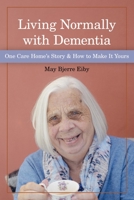 Living Normally with Dementia: One Care Home's Story and How to Make it Yours 1938870999 Book Cover