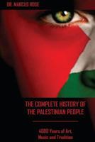 The Complete History of the Palestinian People: 4000 Years of Art, Literature and Tradition 1479332348 Book Cover