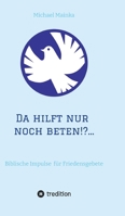 Da hilft nur noch beten!?...: Biblische Impulse für Friedensgebete (German Edition) 3384513460 Book Cover