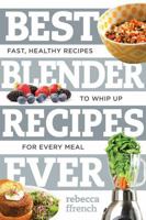 Best Blender Recipes Ever: Fast, Healthy Recipes to Whip Up for Every Meal 1581573898 Book Cover