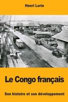 Le Congo français: Son histoire et son développement 1977856136 Book Cover