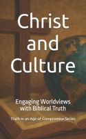 Christ and Culture: Engaging Worldviews with Biblical Truth (Truth in an Age of Compromise) B0FHQJRYYN Book Cover