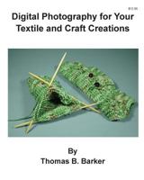 Digital Photography for your Textile and craft creations 1515084469 Book Cover