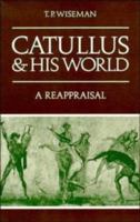 Catullus and His World 0521319684 Book Cover
