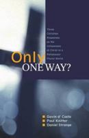 Only One Way?: Three Christian Responses to the Uniqueness of Christ in a Religiously Pluralist World 0334044006 Book Cover