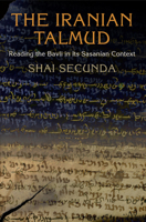 The Iranian Talmud: Reading the Bavli in Its Sasanian Context 081222373X Book Cover