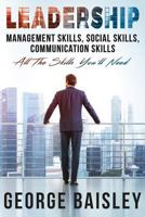 Leadership: Management Skills, Social Skills, Communication Skills - All the Skills You'll Need 1536946001 Book Cover