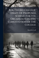 Knutsford College. Draft of Proposed Scheme for the Organization and Constitution of the College 1275088309 Book Cover