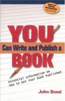 You Can Write and Publish a Book: Essential Information on How to Get Your Book Published 0976748835 Book Cover