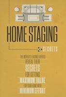 Home Staging Our Secrets the World's Leading Experts Reveal Their Secrets for Getting Maximum Value for Your Home with Minimum Effort 098864181X Book Cover