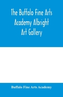 The Buffalo Fine Arts Academy Albright Art Gallery;Catalogue of an exhibition of contemporary American sculpture held under the auspices of the National Sculpture Society; June 17-October 2, 1916 9353979137 Book Cover