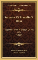 Sermons Of Franklin S. Bliss: Together With A Sketch Of His Life 1166981053 Book Cover