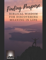 Finding Purpose - Biblical Wisdom for Discovering Meaning in Life B0CC4RTR7G Book Cover