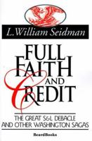 Full Faith and Credit: The Great S & L Debacle and Other Washington Sagas 1893122492 Book Cover