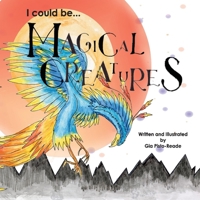 I Could Be...Magical Creatures 1736424017 Book Cover
