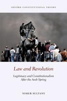 Law and Revolution: Legitimacy and Constitutionalism After the Arab Spring 0198862679 Book Cover