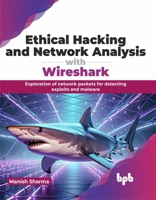 Ethical Hacking and Network Analysis with Wireshark: Exploration of network packets for detecting exploits and malware (English Edition) 9355517726 Book Cover