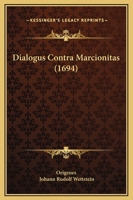 Dialogus Contra Marcionitas (1694) 116621141X Book Cover