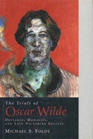 The Trials of Oscar Wilde: Deviance, Morality, and Late-Victorian Society 0300071124 Book Cover