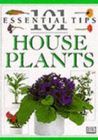 101 Essential Tips: House Plants 0789405652 Book Cover