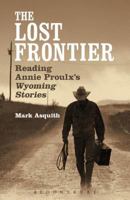 The Lost Frontier: Reading Annie Proulx's Wyoming Stories 1623568196 Book Cover
