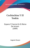 Cochinchina Y El Tonkin: España Y Francia En El Reino De Annam 1160342776 Book Cover