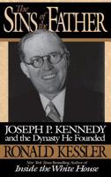 The Sins of the Father: Joseph P. Kennedy and the Dynasty He Founded 0446518840 Book Cover