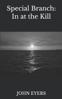 Special Branch In at the Kill 1092778535 Book Cover