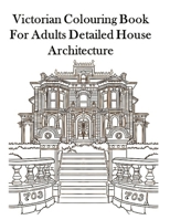 Victorian Colouring Book for Adults Detailed House Architecture B0892DP6XV Book Cover