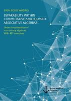 Separability Within Commutative and Solvable Associative Algebras. Under Consideration of Non-Unitary Algebras. with 401 Exercises 3960672217 Book Cover