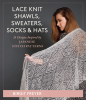 Lace Knit Shawls, Sweaters, Socks & Hats: 26 Designs Inspired by Japanese Stitch Patterns 0811770982 Book Cover
