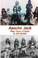 Apache Jack: Native Visions & Stories 0997788305 Book Cover