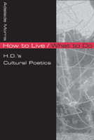 How to Live/What to Do: H.D.'S CULTURAL POETICS 0252027965 Book Cover