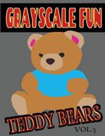 Grayscale Fun Teddy Bears Vol.3: Grayscale Fun Teddy Bears Vol.3 (Adult Coloring Books) (Grayscale Coloring Books) (Grayscale Adult Coloring) (Grayscale Photo Coloring) (Teddy Bears) (Grayscale Fun) 1537133136 Book Cover