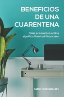 Beneficios de Una Cuarentena: Vida productiva online significa libertad financiera B08RRDTHZJ Book Cover