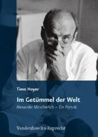 Im Getummel Der Welt: Alexander Mitscherlich - Ein Portrat 3525404085 Book Cover