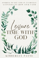Leisure Time With God: Stories to Grow Your Faith (Meeting Faith Devotional) B0FKSVTNB6 Book Cover