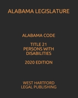 Alabama Code Title 21 Persons with Disabilities 2020 Edition: West Hartford Legal Publishing B088B4M9TL Book Cover