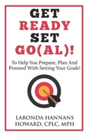 Get Ready, Set, Go(al)!: A book to help you prepare, plan and proceed with setting your goals! 1687425442 Book Cover