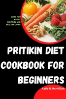 PRITIKIN DIET COOKBOOK FOR BEGINNERS: Guide for weight control and healthy living B0CH25H2V9 Book Cover