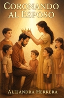 CORONANDO AL ESPOSO (Spanish Edition) 969919376X Book Cover