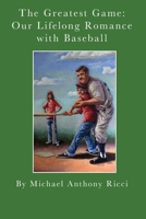 The Greatest Game: Our Lifelong Romance with Baseball 1724683985 Book Cover