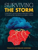 Surviving The Storm: A Security Intelligence Officer's Guide To Navigating Nigeria's Looming Crisis B0FL5H84YJ Book Cover