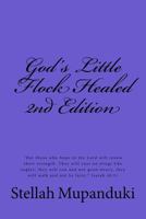 God's Little Flock Healed: God's Little Flock Healed: "they Will Rise on Wings Like Eagles: They Will Run and Not Get Weary; They Will Walk and Not Grow Weak. " Isaiah 40:31 1530962110 Book Cover