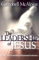 The Leadership of Jesus: The Ultimate Example of Exceptional Leadership 1852402814 Book Cover