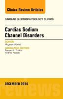 Cardiac Sodium Channel Disorders, an Issue of Cardiac Electrophysiology Clinics: Volume 6-4 0323326404 Book Cover