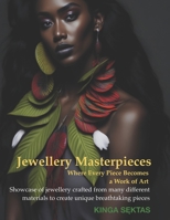 Jewellery Masterpieces: Where Every Piece Becomes a Work of Art (A Visual Anthology of Jewellery and Fashion) B0CSBBC52M Book Cover